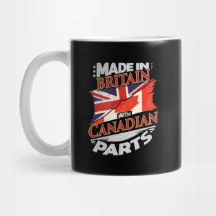 Made In Britain With Canadian Parts - Gift for Canadian From Canada Mug